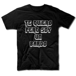 Remera Te quiero pero soy un bardo